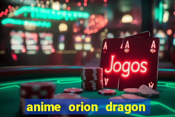 anime orion dragon ball super